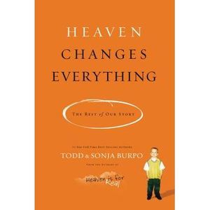 Heaven Changes Everything: The Rest of Our Story -- Todd Burpo